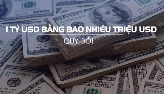1 Tỷ Đô Bằng Bao Nhiêu Tiền Việt Nam theo tỷ giá mới hôm nay?
