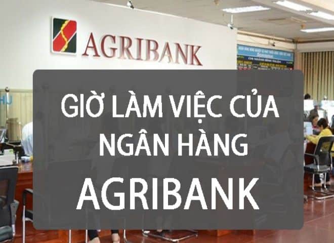Giờ làm việc ngân hàng Agribank từ Thứ 2 - Thứ 6